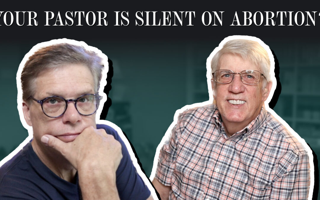 Your pastor is silent on abortion, now what?