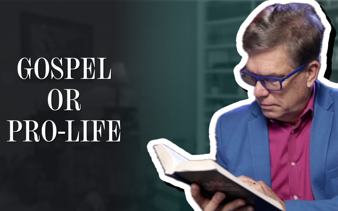 Gospel or Pro-Life?