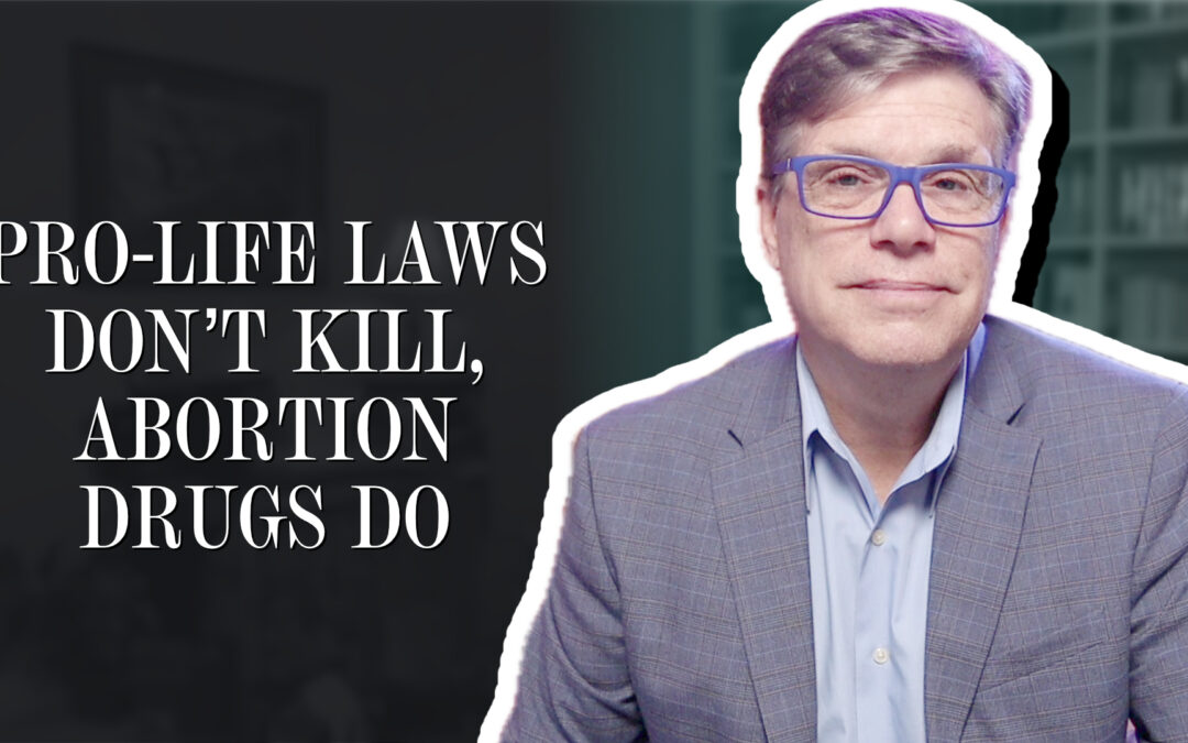 Pro-life laws don’t kill, abortion drugs do