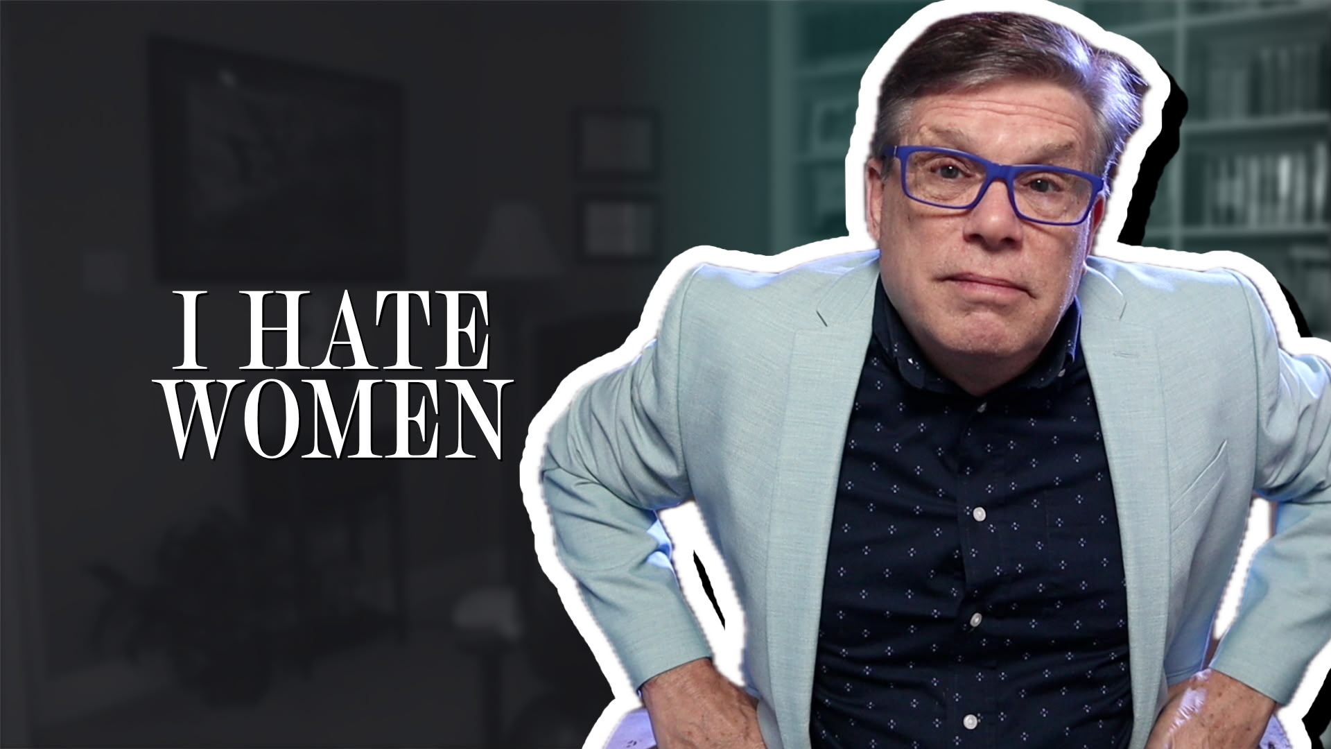 I hate women, so what?